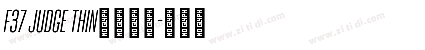 F37 Judge Thin字体下载字体转换
